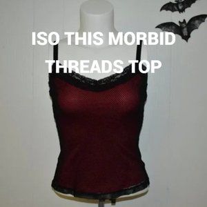 ISO THIS MORBID THREADS TOP